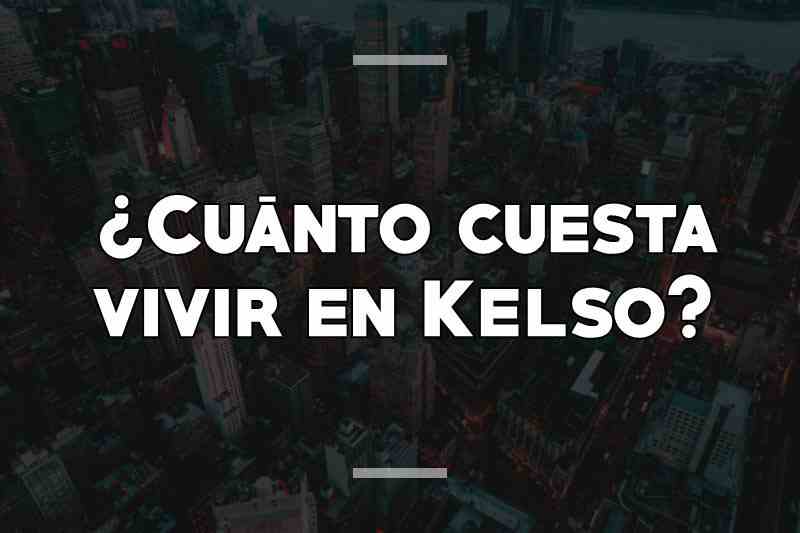 ¿Cuánto cuesta vivir en Kelso