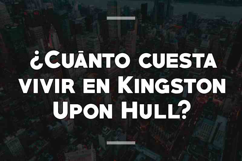 ¿Cuánto cuesta vivir en Kingston Upon Hull