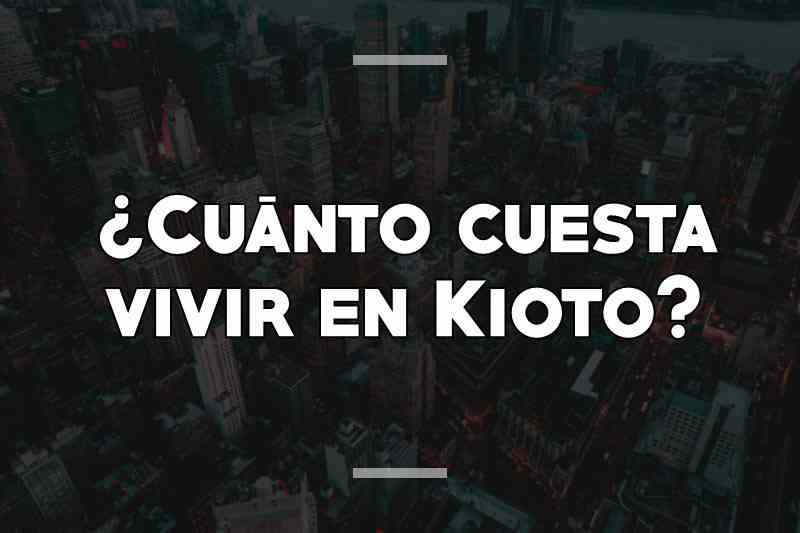 ¿Cuánto cuesta vivir en Kioto