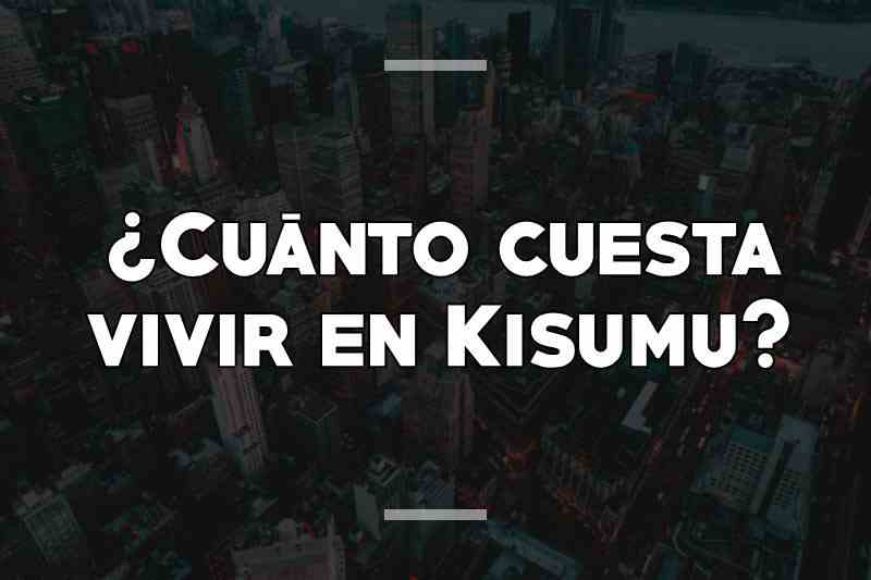 ¿Cuánto cuesta vivir en Kisumu