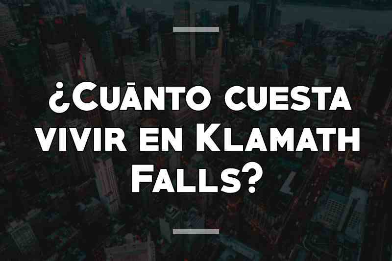 ¿Cuánto cuesta vivir en Klamath Falls
