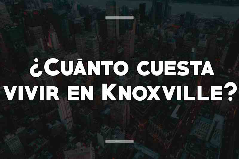¿Cuánto cuesta vivir en Knoxville