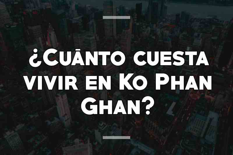 ¿Cuánto cuesta vivir en Ko Phan Ghan