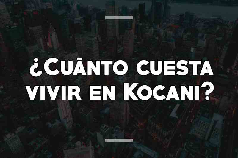 ¿Cuánto cuesta vivir en Kocani