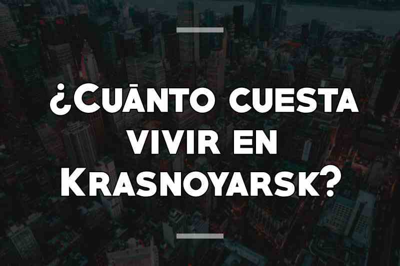 ¿Cuánto cuesta vivir en Krasnoyarsk