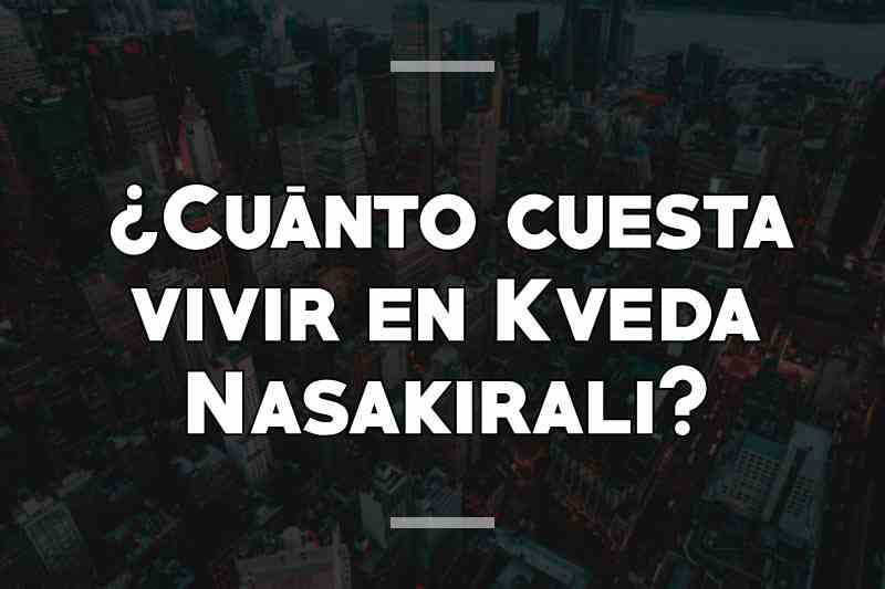 ¿Cuánto cuesta vivir en Kveda Nasakirali