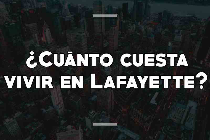 ¿Cuánto cuesta vivir en Lafayette