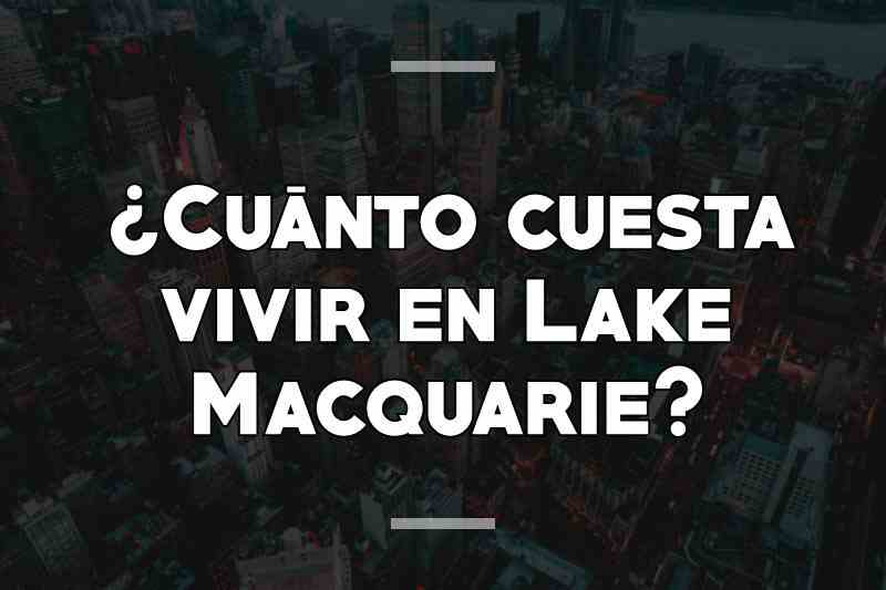 ¿Cuánto cuesta vivir en Lake Macquarie