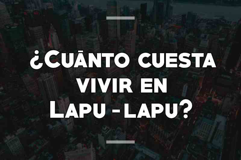 ¿Cuánto cuesta vivir en Lapu-lapu