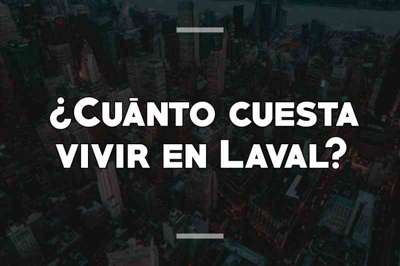 ¿Cuánto cuesta vivir en Laval