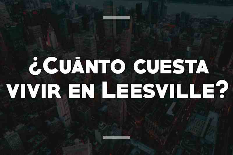 ¿Cuánto cuesta vivir en Leesville