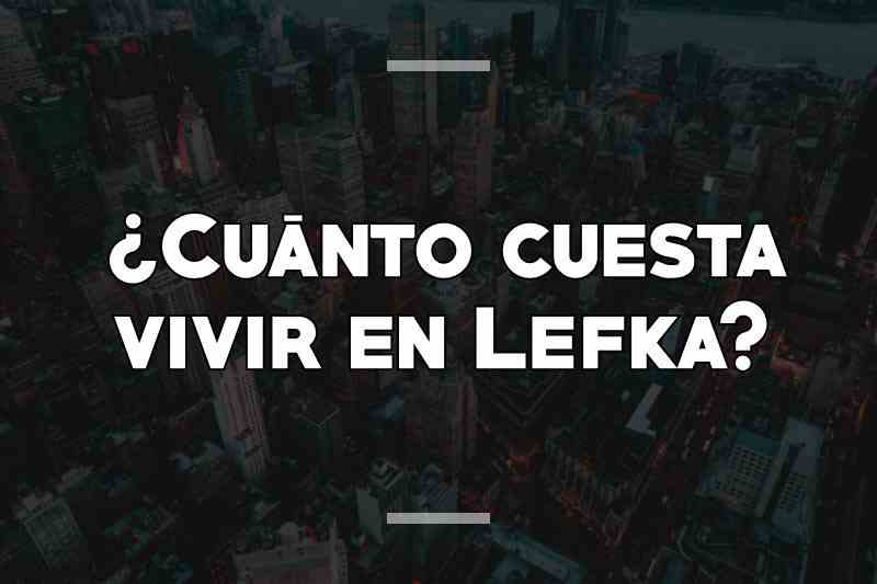 ¿Cuánto cuesta vivir en Lefka