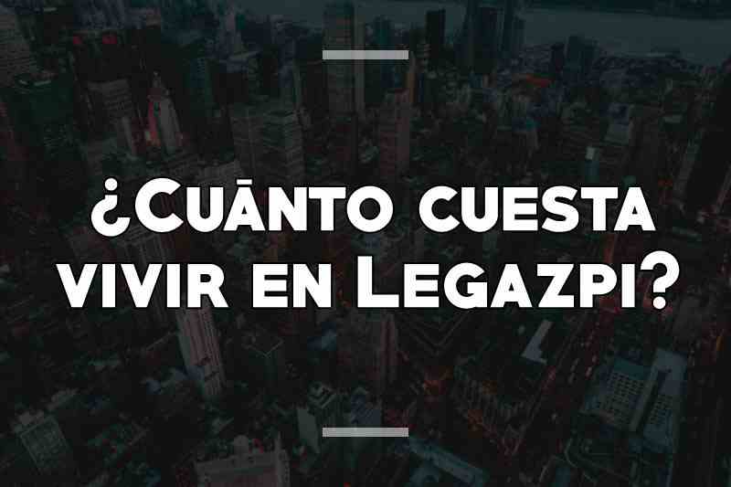 ¿Cuánto cuesta vivir en Legazpi