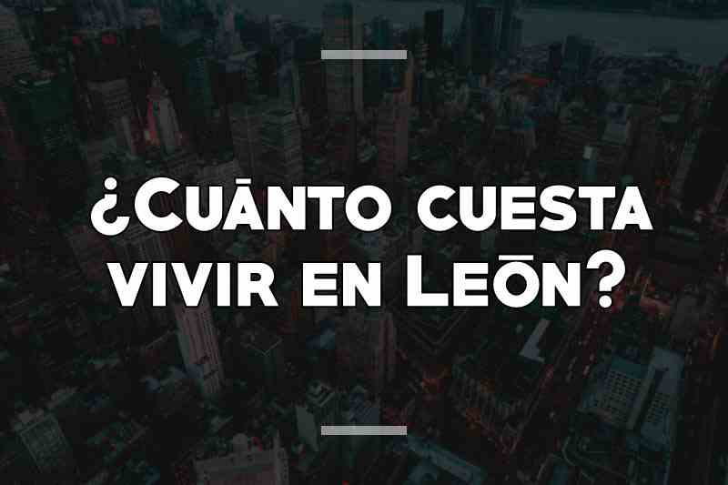 ¿Cuánto cuesta vivir en León