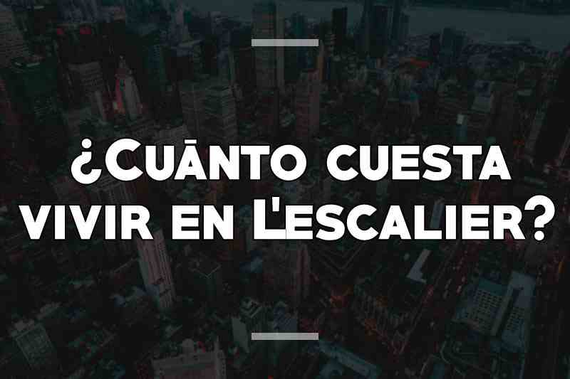 ¿Cuánto cuesta vivir en L'escalier