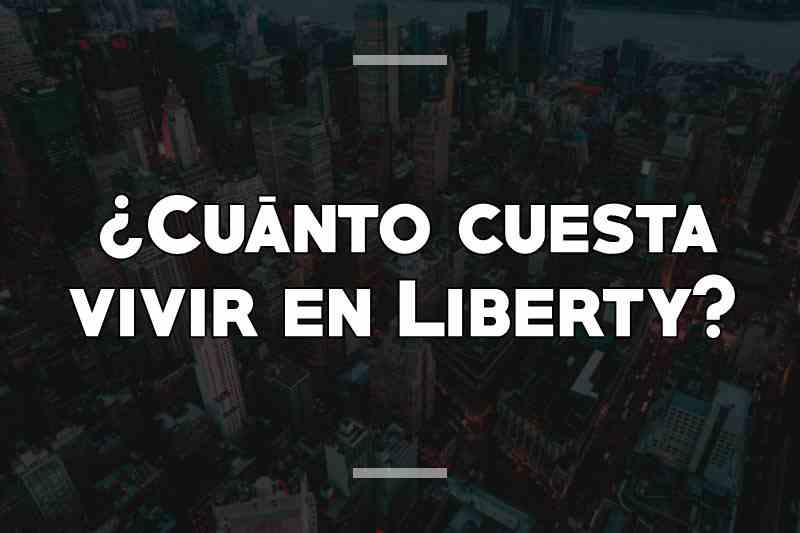 ¿Cuánto cuesta vivir en Liberty