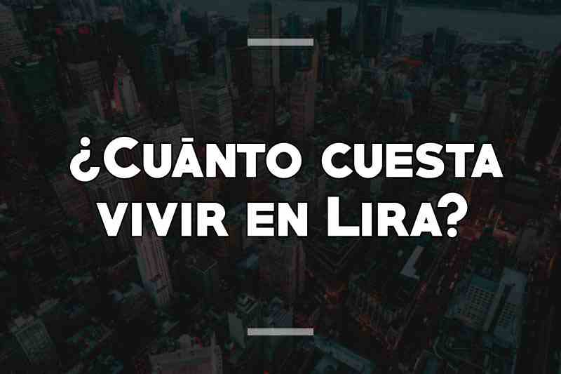 ¿Cuánto cuesta vivir en Lira