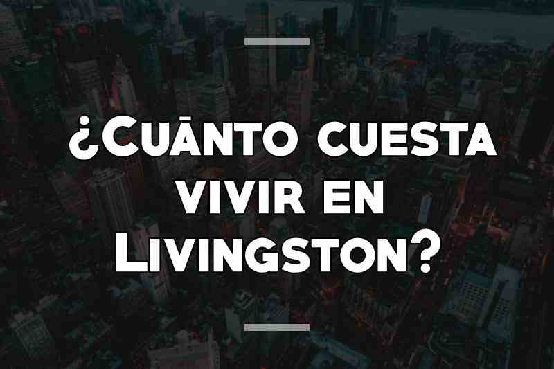 ¿Cuánto cuesta vivir en Livingston