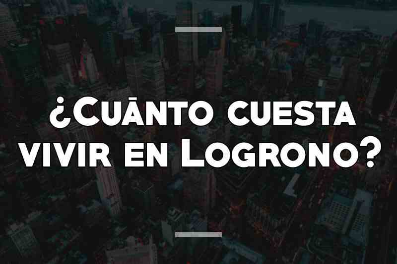 ¿Cuánto cuesta vivir en Logroño