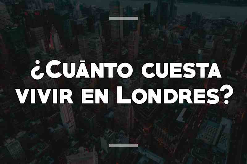 ¿Cuánto cuesta vivir en Londres