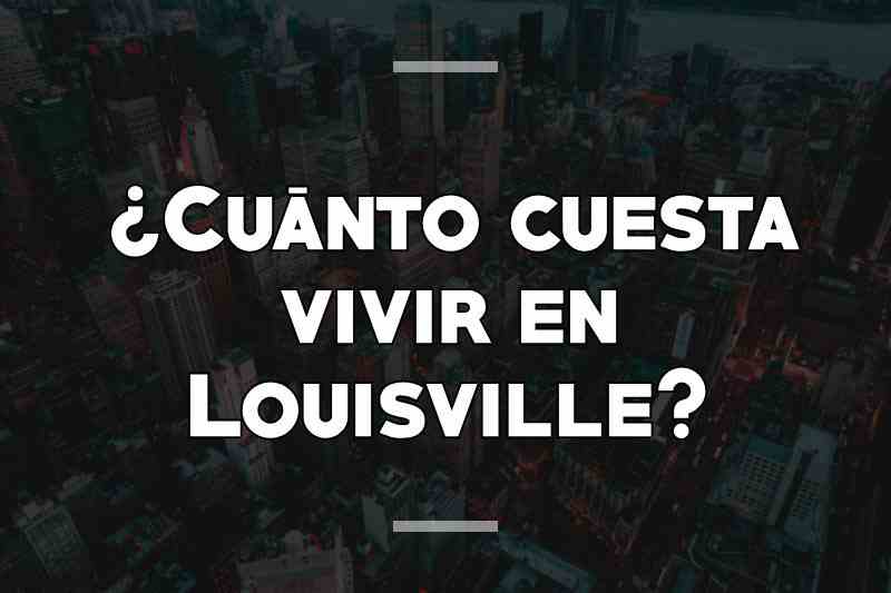 ¿Cuánto cuesta vivir en Louisville