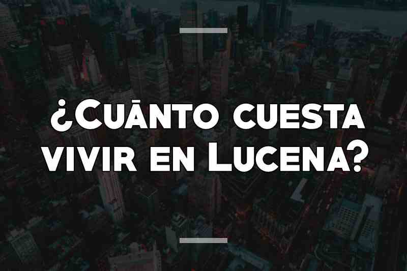 ¿Cuánto cuesta vivir en Lucena