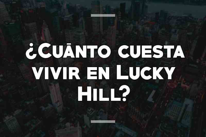 ¿Cuánto cuesta vivir en Lucky Hill