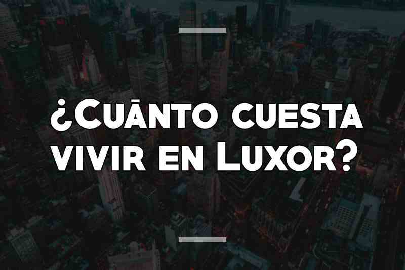 ¿Cuánto cuesta vivir en Luxor