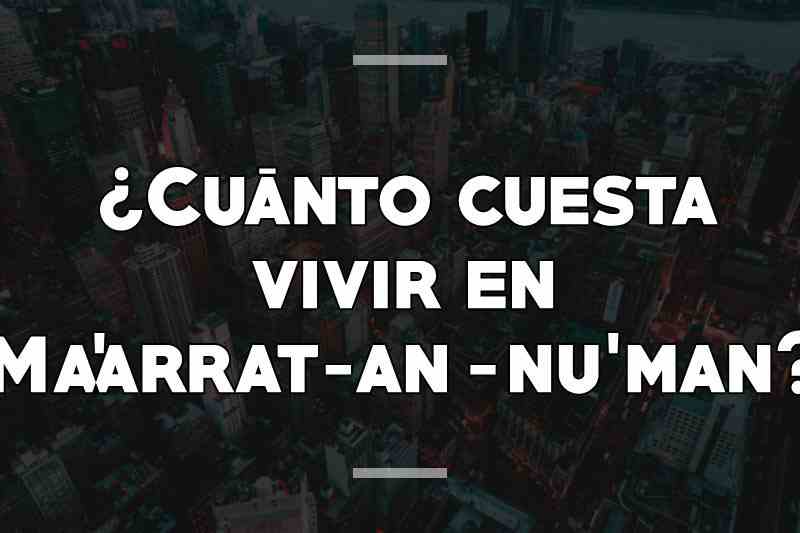 ¿Cuánto cuesta vivir en Ma'arrat-an-nu'man