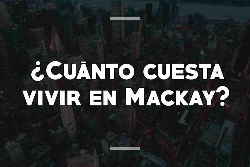 ¿Cuánto cuesta vivir en Mackay