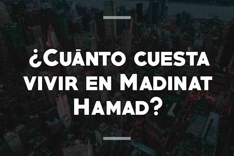 ¿Cuánto cuesta vivir en Madinat Hamad