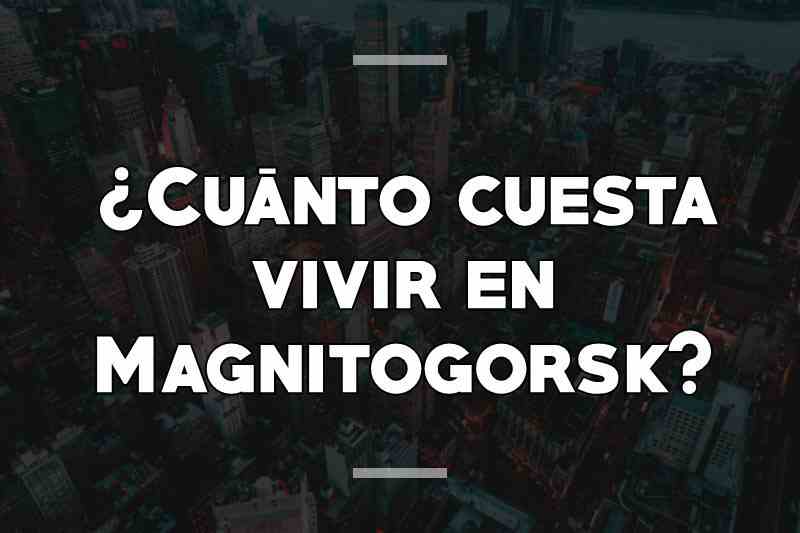 ¿Cuánto cuesta vivir en Magnitogorsk