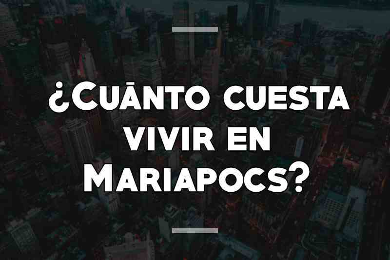 ¿Cuánto cuesta vivir en Mariapocs