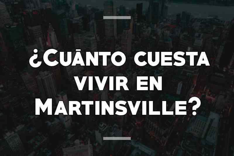 ¿Cuánto cuesta vivir en Martinsville