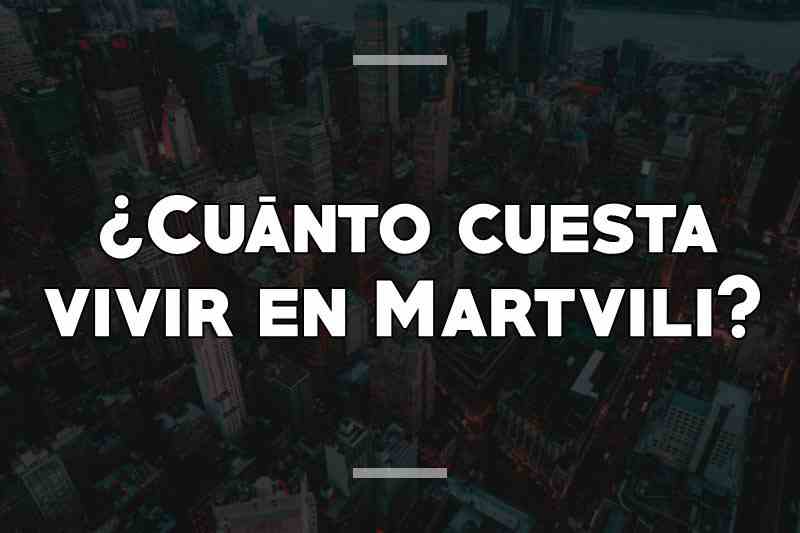 ¿Cuánto cuesta vivir en Martvili