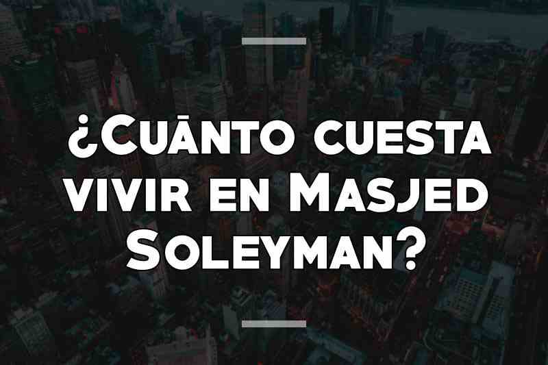 ¿Cuánto cuesta vivir en Masjed Soleyman