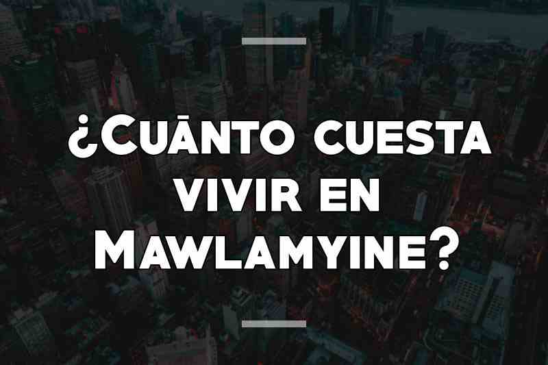 ¿Cuánto cuesta vivir en Mawlamyine