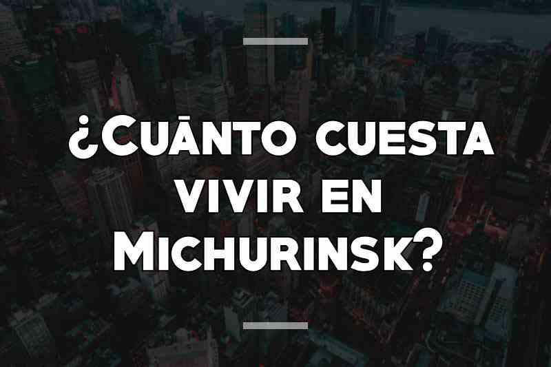 ¿Cuánto cuesta vivir en Michurinsk