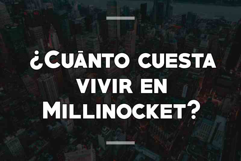 ¿Cuánto cuesta vivir en Millinocket