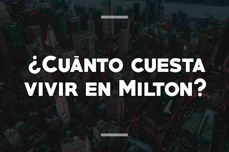 ¿Cuánto cuesta vivir en Milton