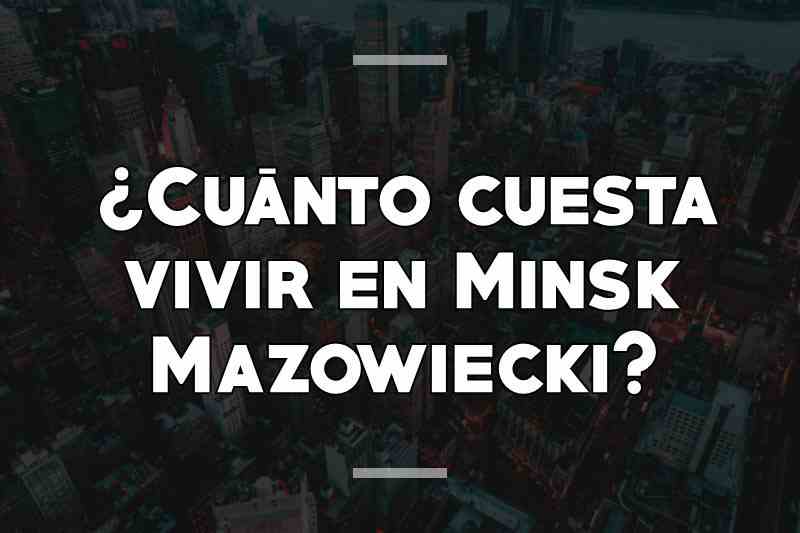 ¿Cuánto cuesta vivir en Minsk Mazowiecki