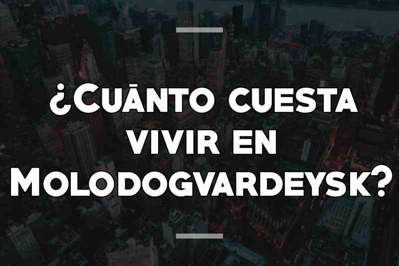 ¿Cuánto cuesta vivir en Molodogvardeysk