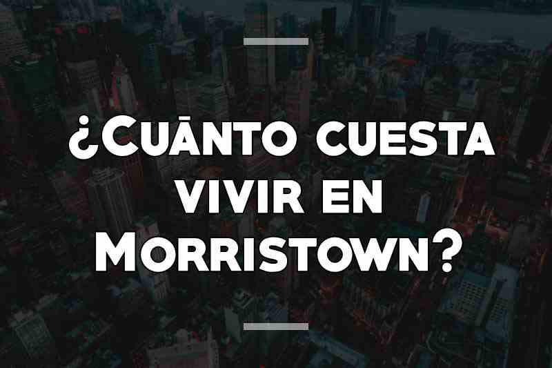 ¿Cuánto cuesta vivir en Morristown