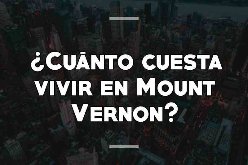 ¿Cuánto cuesta vivir en Mount Vernon