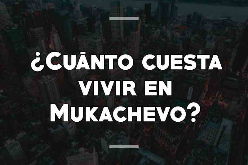 ¿Cuánto cuesta vivir en Mukachevo