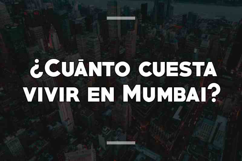 ¿Cuánto cuesta vivir en Mumbai