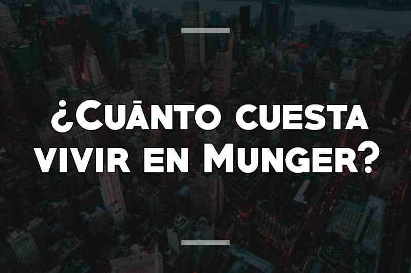 ¿Cuánto cuesta vivir en Munger