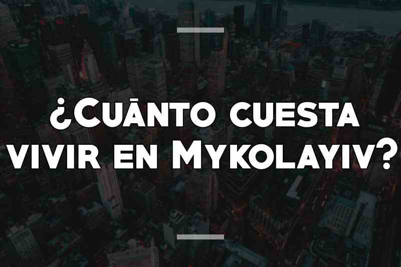 ¿Cuánto cuesta vivir en Mykolayiv