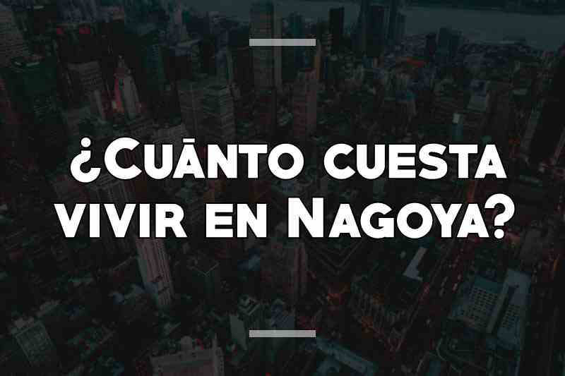 ¿Cuánto cuesta vivir en Nagoya