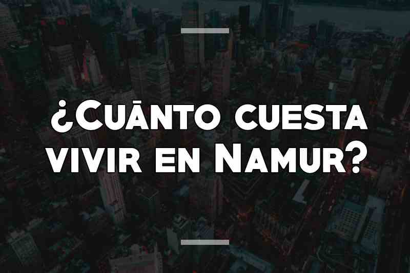 ¿Cuánto cuesta vivir en Namur